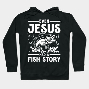 Even Jesus Had a Fish Story - Jesus Lover Hoodie